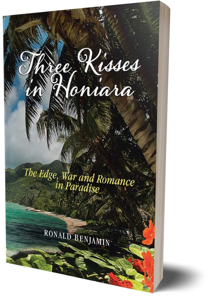 Three Kisses in Honiara - The Edge, War and Romance in Paradise by Ronald Benjamin, historical fiction